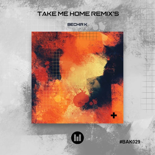 Bechir K - Take Me Home (Remix's) [BAK029]